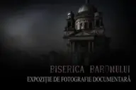 Expozitie de fotografie documentara - Biserica Baronului (Bobda)