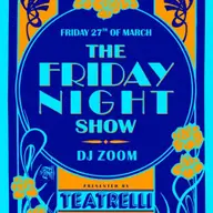 TEATRELLI, the Friday night show!