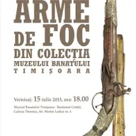 Expozitia „Arme de foc din colectia Muzeului Banatului Timisoara"