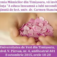 Conferinta "A educa inseamna a iubi neconditionat”, sustinuta de dna lect. univ. dr. Carmen Stanciu