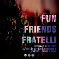 Fun, Friends, Fratelli
