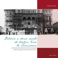 Istoria a două secole de teatru liric la Timișoara de Nicolae Ivan
