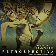 Expozitia RETROSPECTIVA - Tudor Banus