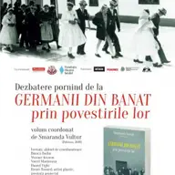 Dezbatere pornind de la Germanii din Banat prin povestirile lor, volum coordonat de Smaranda Vultur, la Timişoara