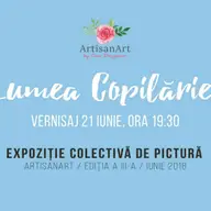 Lumea Copilariei - Expozitie Colectiva de Pictura