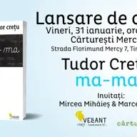 Lansare volum de poezie „ma-ma” de Tudor Cretu