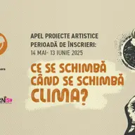 Apel de proiecte artistice: „Ce se schimba cand se schimba clima?"