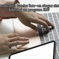 Centralizarea datelor într-un singur sistem folosind un program ERP