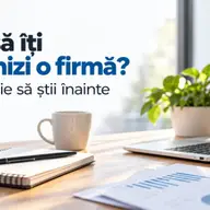 Vrei să îți deschizi o firmă? Ce trebuie să știi înainte să începi