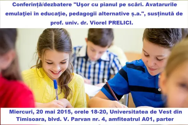 Conferinta "Usor cu pianul pe scari. Avatarurile emulatiei in educatie, pedagogii alternative