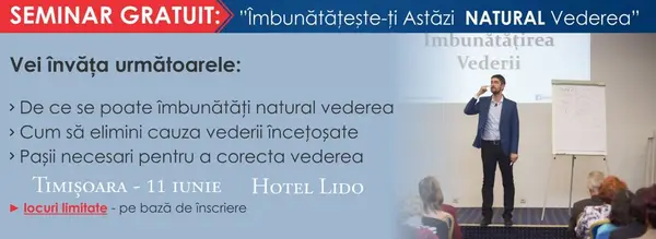 Seminar gratuit - Imbunatateste-ti astazi natural vederea