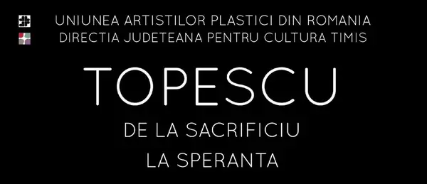 De la sacrificiu, la speranta - expozitie Mihai Țopescu