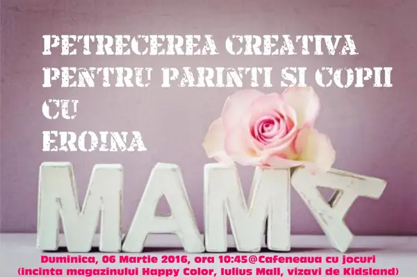 Petrecere creativa pentru parinti si copii cu Eroina Mama