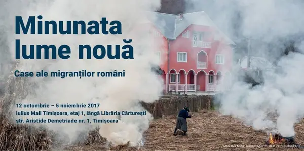 ”Minunata lume nouă - Case ale migranților români”: Expoziție și workshop internațional