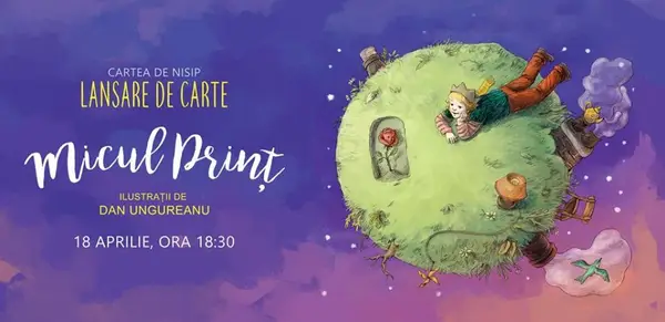 Lansare de carte: „Micul print”, ilustratii de Dan Ungureanu