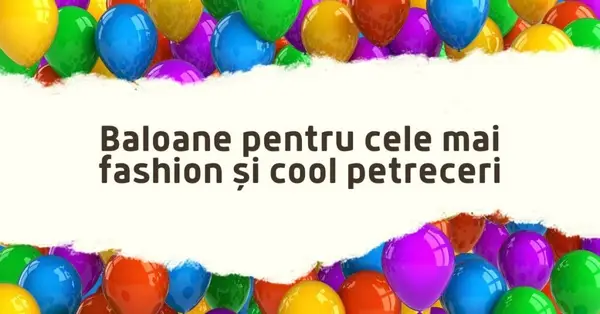 Baloane pentru cele mai fashion și cool petreceri