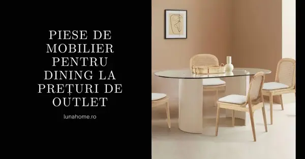 Piese de mobilier pentru dining la prețuri de outlet