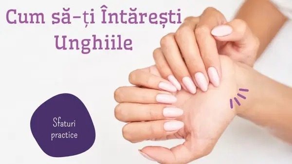 Cum să-ți intărești unghiile