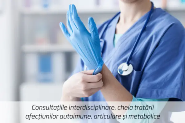 Consultațiile interdisciplinare, cheia tratării afecțiunilor autoimune, articulare și metabolice