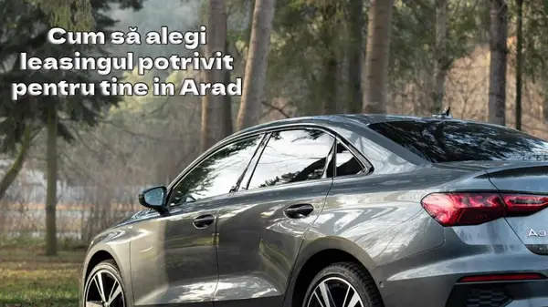 Cum să alegi leasingul auto potrivit în Arad