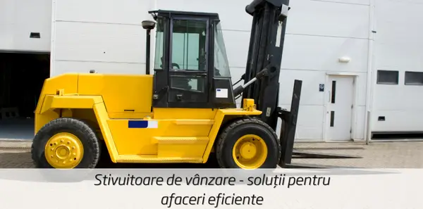 Stivuitoare de vânzare - soluții pentru afaceri eficiente