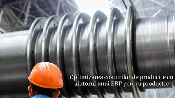 Cum ajută ERP pentru producție la optimizarea costurilor