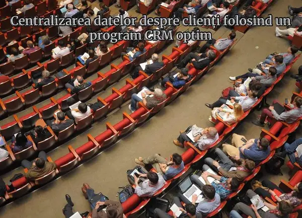 Centralizarea datelor clientilor folosind un soft CRM