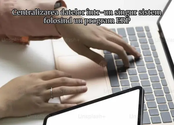 Centralizarea datelor într-un singur sistem folosind un program ERP