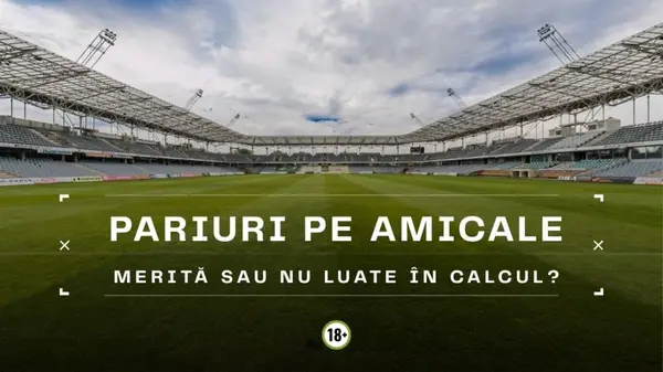 Pariurile pe meciuri amicale, merită sau nu?