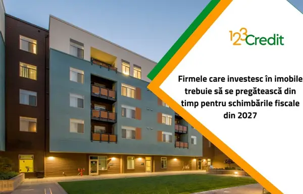 Firmele care investesc în imobile trebuie să se pregătească din timp pentru schimbările fiscale din 2027