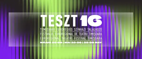 TESZT – Festivalul Euroregional de Teatru Timisoara