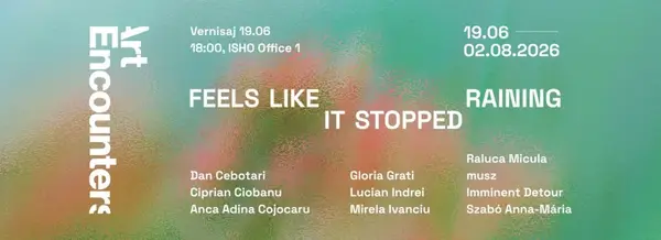 Expoziția „Feels like it stopped raining”