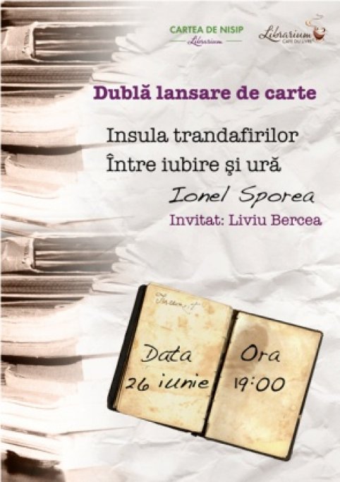 Dubla lansare de carte: Insula trandafirilor si Intre iubire si ura, autor Ionel Sporea