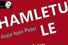 hamletule Hamletule, dupa Ioan Peter @ One man show cu Denis Stancsuy