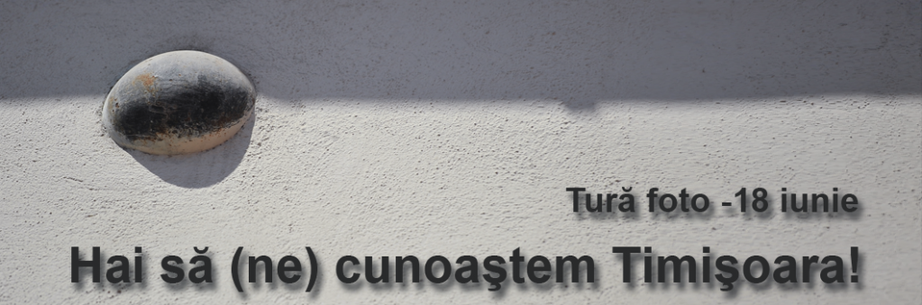 Tura foto prin Timisoara @ Hai sa aflii povestea orasului tau!