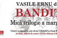 Vasile Ernu despre Bandiții, mică trilogie a marginalilor