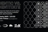 Spectacol de teatru forum: Identic vs Identitate