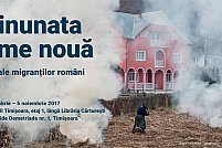 ”Minunata lume nouă - Case ale migranților români”: Expoziție și workshop internațional