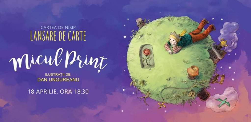 Lansare de carte: „Micul print”, ilustratii de Dan Ungureanu