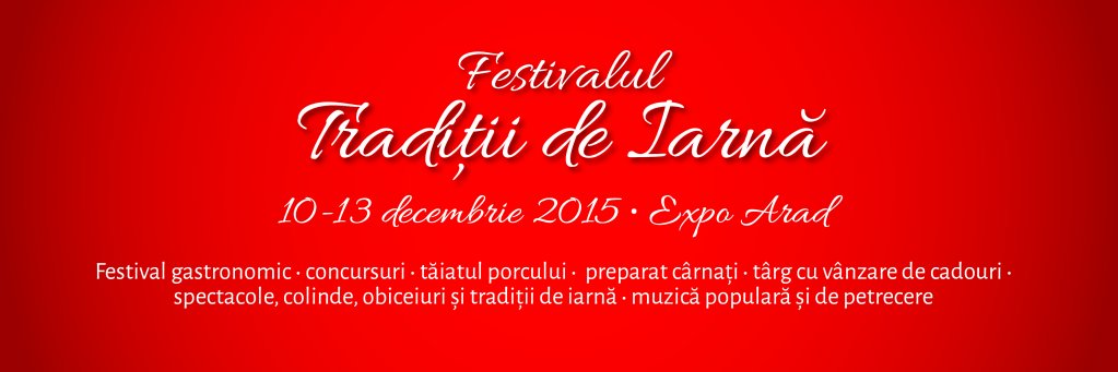 Festivalul Traditii de Iarna, 10-13 decembrie, Expo Arad
