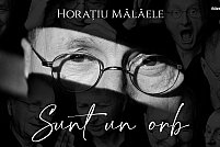 Horatiu Malaele - Sunt un orb