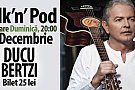 Concert Ducu Bertzi In Pod La Historia