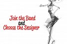 Join the Band and Choose the Designer