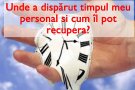 Unde a disparut timpul meu personal si cum il pot recupera?