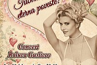 Iubirea, eterna poveste!- Concert Raluca Guslicov